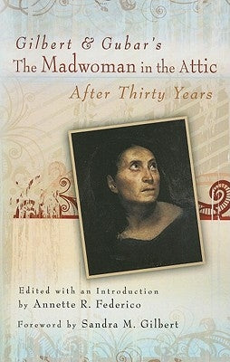 Gilbert and Gubar's the Madwoman in the Attic After Thirty Years by Federico, Annette R.