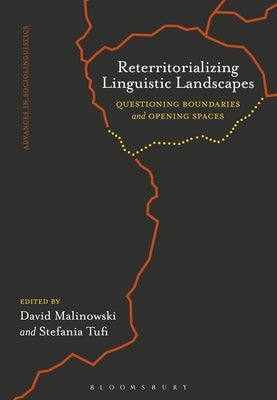 Reterritorializing Linguistic Landscapes: Questioning Boundaries and Opening Spaces by Malinowski, David