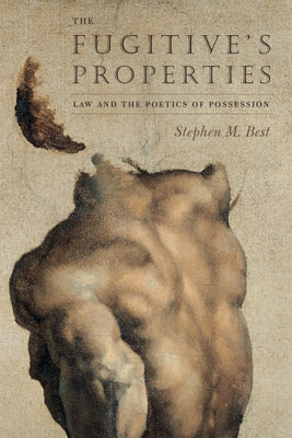 The Fugitive's Properties: Law and the Poetics of Possession by Best, Stephen M.