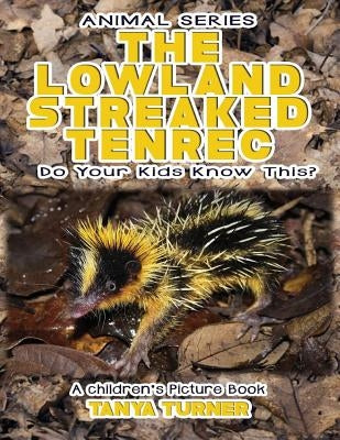 THE LOWLAND STREAKED TENREC Do Your Kids Know This?: A Children's Picture Book by Turner, Tanya