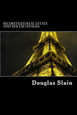 Securitized Real Estate and 1031 Exchanges by Slain, Douglas R.