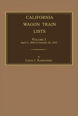 California Wagon Train Lists. Volume I by Rasmussen, Louis J.