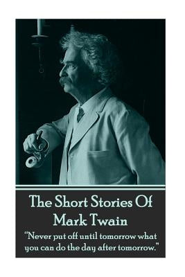 The Short Stories Of Mark Twain by Twain, Mark