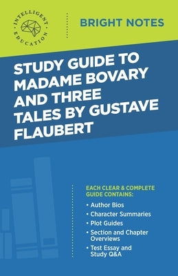 Study Guide to Madame Bovary and Three Tales by Gustave Flaubert by Intelligent Education