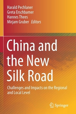 China and the New Silk Road: Challenges and Impacts on the Regional and Local Level by Pechlaner, Harald