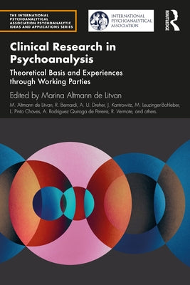 Clinical Research in Psychoanalysis: Theoretical Basis and Experiences Through Working Parties by Altmann De Litvan, Marina