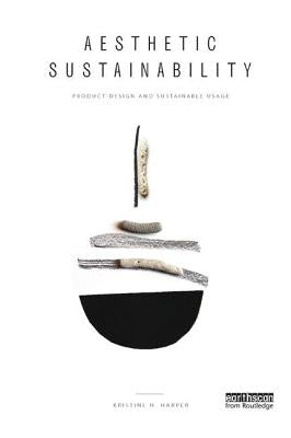 Aesthetic Sustainability: Product Design and Sustainable Usage by Harper, Kristine