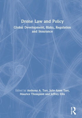 Drone Law and Policy: Global Development, Risks, Regulation and Insurance by Tarr, Anthony A.