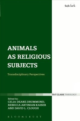 Animals as Religious Subjects: Transdisciplinary Perspectives by Deane-Drummond, Celia
