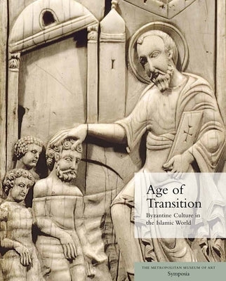 Age of Transition: Byzantine Culture in the Islamic World by Evans, Helen C.