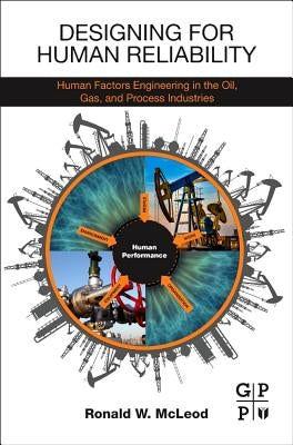 Designing for Human Reliability: Human Factors Engineering in the Oil, Gas, and Process Industries by McLeod, Ronald W.