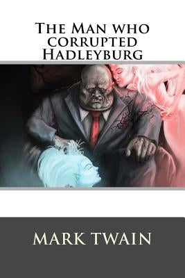The Man who corrupted Hadleyburg by Twain, Mark