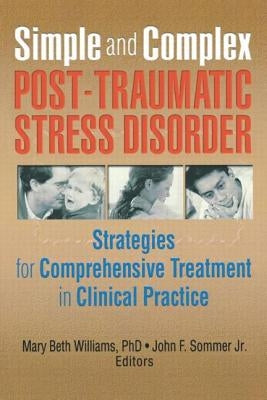 Simple and Complex Post-Traumatic Stress Disorder: Strategies for Comprehensive Treatment in Clinical Practice by Williams, Mary Beth