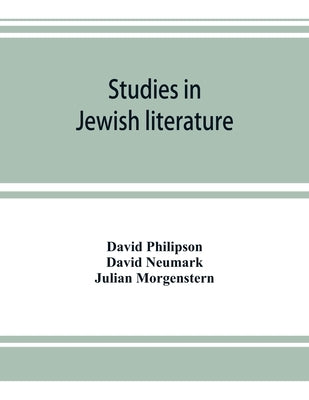 Studies in Jewish literature, issued in honor of Professor Kaufmann Kohler, Ph.D., president Hebrew Union College, Cincinnati, Ohio, on the occasion o by Philipson, David