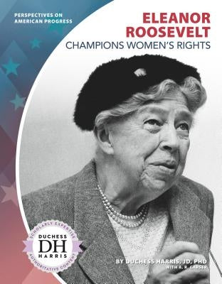 Eleanor Roosevelt Champions Women's Rights by Jd Duchess Harris Phd