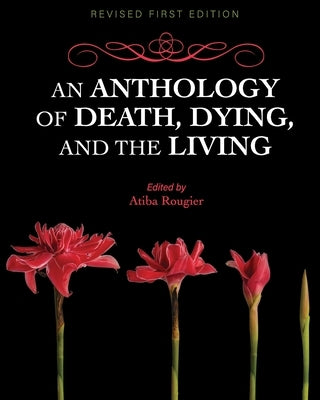 An Anthology of Death, Dying, and the Living by Rougier, A. L.