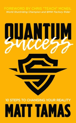 Quantum Success: 10 Steps to Changing Your Reality by Tamas, Matt