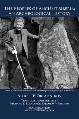 The Peoples of Ancient Siberia: An Archeological History by Okladnikov, Aleksei P.