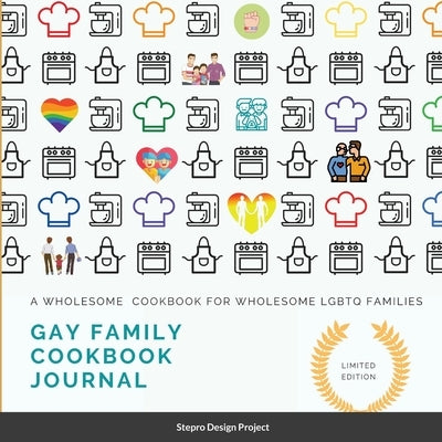 Gay family cookbook JOURNAL: A Wholesome Cookbook for Wholesome LGBTQ Families by Project, Stepro Design