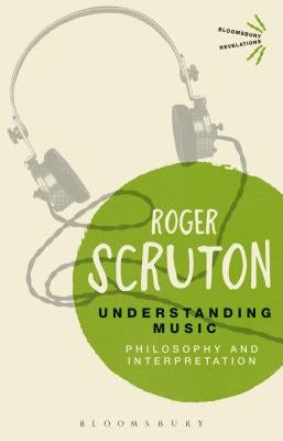 Understanding Music: Philosophy and Interpretation by Scruton, Roger