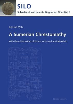 A Sumerian Chrestomathy: With the Collaboration of Silvano Votto and Jessica Baldwin by Volk, Konrad