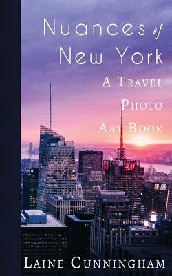 Nuances of New York City: From the Empire State Building to Rockefeller Center by Cunningham, Laine