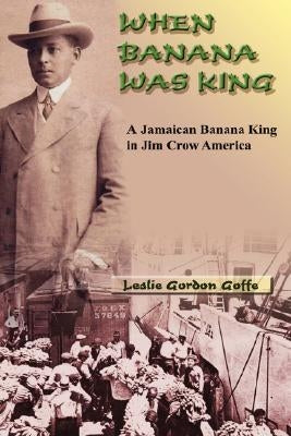 When Banana Was King by Goffe, Leslie Gordon