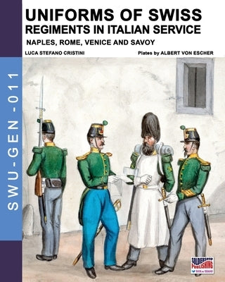 Uniforms of Swiss Regiments in Italian service by Cristini, Luca Stefano