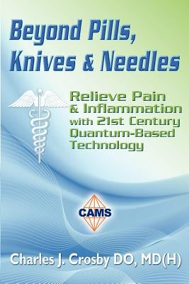 Beyond Pills, Knives & Needles by Crosby Do, Md(h) Charles J.