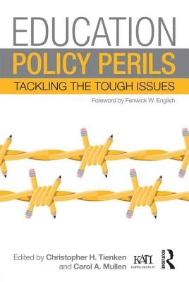 Education Policy Perils: Tackling the Tough Issues by Tienken, Christopher H.