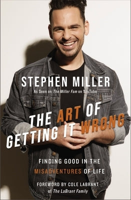 The Art of Getting It Wrong: Finding Good in the Misadventures of Life by Miller, Stephen
