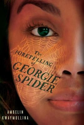 The Foretelling of Georgie Spider: The Tribe Book 3 by Kwaymullina, Ambelin