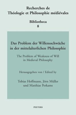 Das Problem Der Willensschwache in Der Mittelalterlichen Philosophie / The Problem of Weakness of Will in Medieval Philosophy by Hoffmann, T.