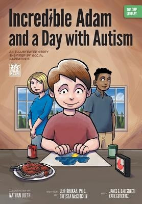 Incredible Adam and a Day with Autism: An Illustrated Story Inspired by Social Narratives (The ORP Library) by Krukar, Jeff