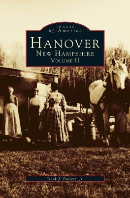 Hanover, New Hampshire, Volume II by Barrett, Frank J., Jr.