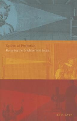 Scenes of Projection: Recasting the Enlightenment Subject by Casid, Jill H.