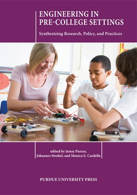 Engineering in Pre-College Settings: Synthesizing Research, Policy, and Practices by Purzer, Şenay
