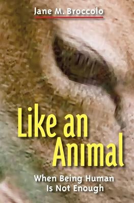 Like an Animal by Broccolo, Jane M.