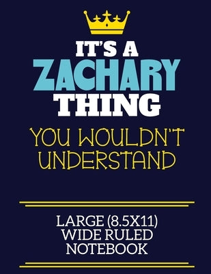 It's A Zachary Thing You Wouldn't Understand Large (8.5x11) Wide Ruled Notebook: A cute book to write in for any book lovers, doodle writers and buddi by By Charlie Cotty Publishing, Zachary Fir