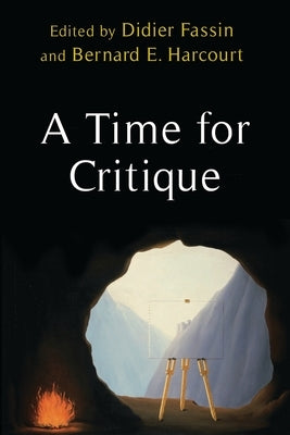 A Time for Critique by Harcourt, Bernard E.