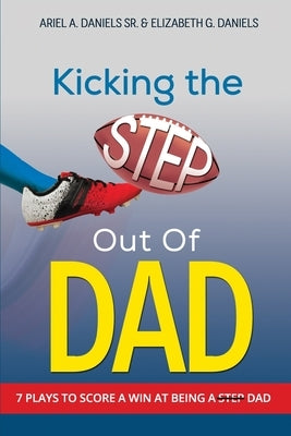 Kicking The Step Out of Dad by Daniels, Elizabeth Grissett