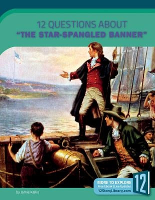 12 Questions about the Star-Spangled Banner by Kallio, Jamie