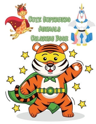 Cute Superhero Animals Coloring Book: Funny and beautiful illustrations showing unique Superhero Animals in a variety of scenes Great Gift for Kids Ag by Sophie, Skint
