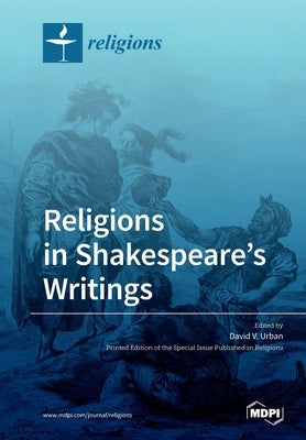 Religions in Shakespeare's Writings by Urban, David V.