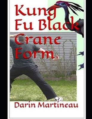 Kung Fu Black Crane Form by Martineau, Darin