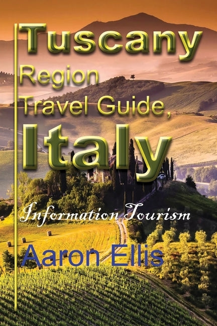 Tuscany Region Travel Guide, Italy: Information Tourism by Ellis, Aaron