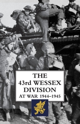 The 43rd Wessex Division at War 1944-1945 by Essame, H.