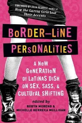 Border-Line Personalities: A New Generation of Latinas Dish on Sex, Sass, and Cultural Shifting by Mulligan, Michelle Herrera