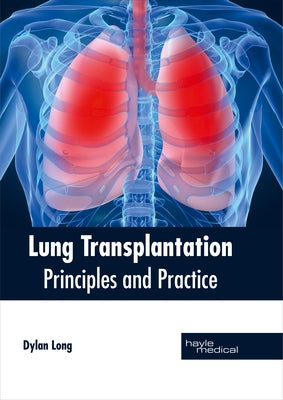 Lung Transplantation: Principles and Practice by Long, Dylan