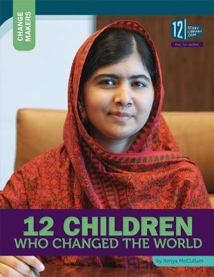 12 Children Who Changed the World by McCullum, Kenya